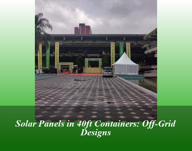 Solar Panels in 40ft Containers: Off-Grid Designs